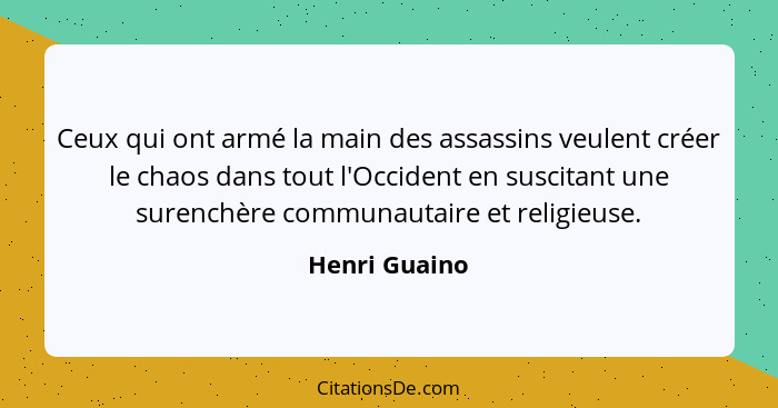 Ceux qui ont armé la main des assassins veulent créer le chaos dans tout l'Occident en suscitant une surenchère communautaire et religi... - Henri Guaino