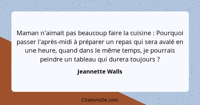 Maman n'aimait pas beaucoup faire la cuisine : Pourquoi passer l'après-midi à préparer un repas qui sera avalé en une heure, qu... - Jeannette Walls