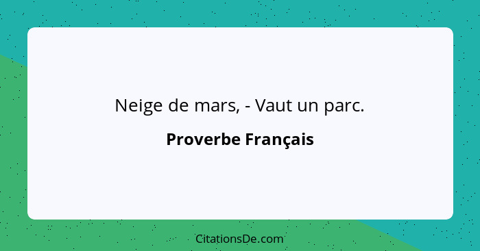 Neige de mars, - Vaut un parc.... - Proverbe Français