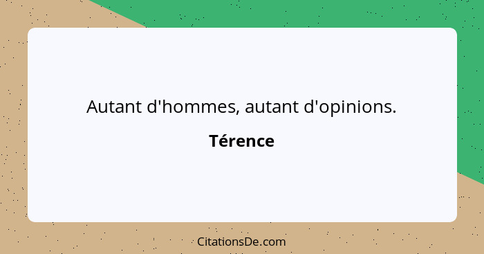 Autant d'hommes, autant d'opinions.... - Térence