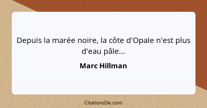 Depuis la marée noire, la côte d'Opale n'est plus d'eau pâle...... - Marc Hillman