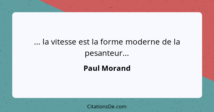 ... la vitesse est la forme moderne de la pesanteur...... - Paul Morand