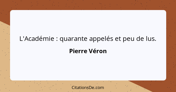 L'Académie : quarante appelés et peu de lus.... - Pierre Véron