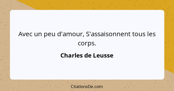 Avec un peu d'amour, S'assaisonnent tous les corps.... - Charles de Leusse