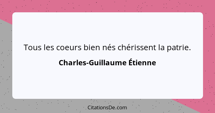 Tous les coeurs bien nés chérissent la patrie.... - Charles-Guillaume Étienne