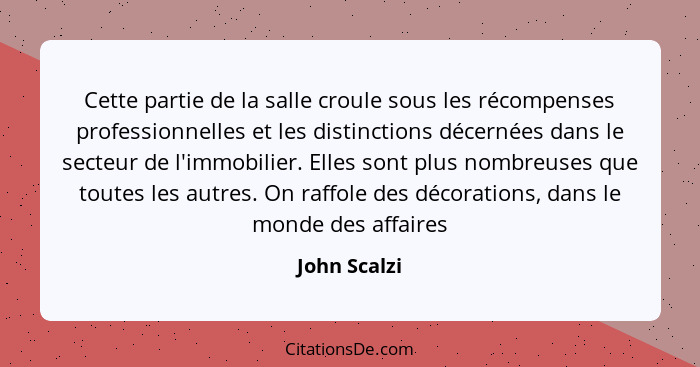 Cette partie de la salle croule sous les récompenses professionnelles et les distinctions décernées dans le secteur de l'immobilier. Ell... - John Scalzi