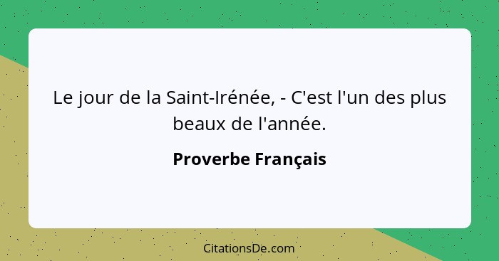 Le jour de la Saint-Irénée, - C'est l'un des plus beaux de l'année.... - Proverbe Français