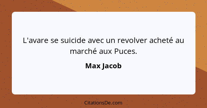 L'avare se suicide avec un revolver acheté au marché aux Puces.... - Max Jacob