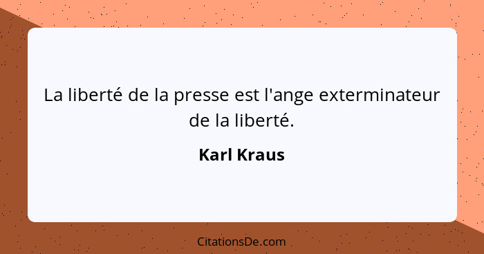 La liberté de la presse est l'ange exterminateur de la liberté.... - Karl Kraus