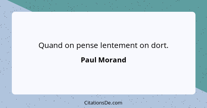 Quand on pense lentement on dort.... - Paul Morand