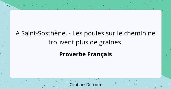 A Saint-Sosthène, - Les poules sur le chemin ne trouvent plus de graines.... - Proverbe Français