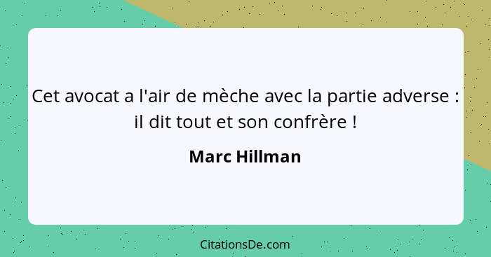 Cet avocat a l'air de mèche avec la partie adverse : il dit tout et son confrère !... - Marc Hillman