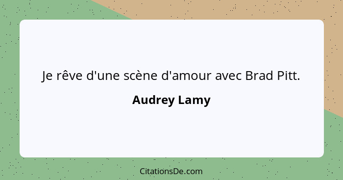 Je rêve d'une scène d'amour avec Brad Pitt.... - Audrey Lamy