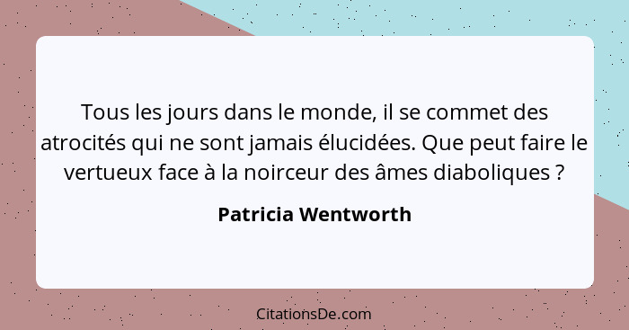 Tous les jours dans le monde, il se commet des atrocités qui ne sont jamais élucidées. Que peut faire le vertueux face à la noirc... - Patricia Wentworth