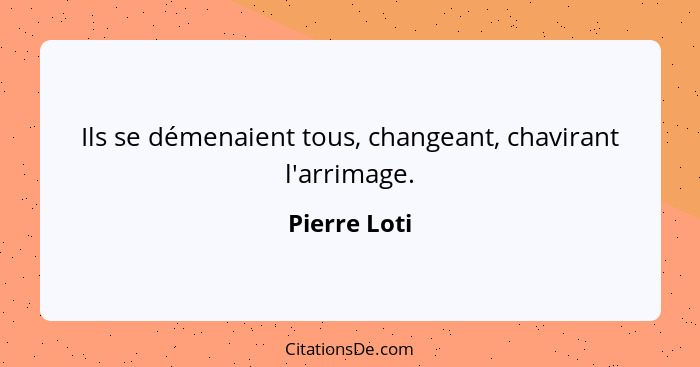 Ils se démenaient tous, changeant, chavirant l'arrimage.... - Pierre Loti