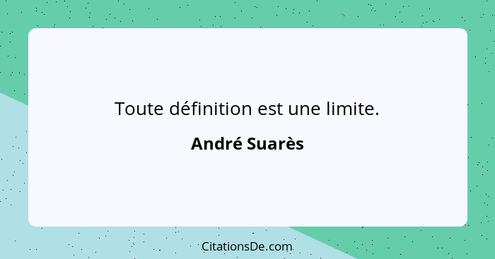 Toute définition est une limite.... - André Suarès