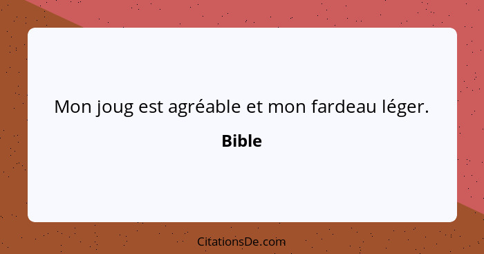 Mon joug est agréable et mon fardeau léger.... - Bible