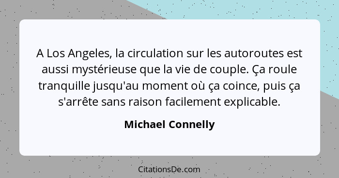 A Los Angeles, la circulation sur les autoroutes est aussi mystérieuse que la vie de couple. Ça roule tranquille jusqu'au moment où... - Michael Connelly