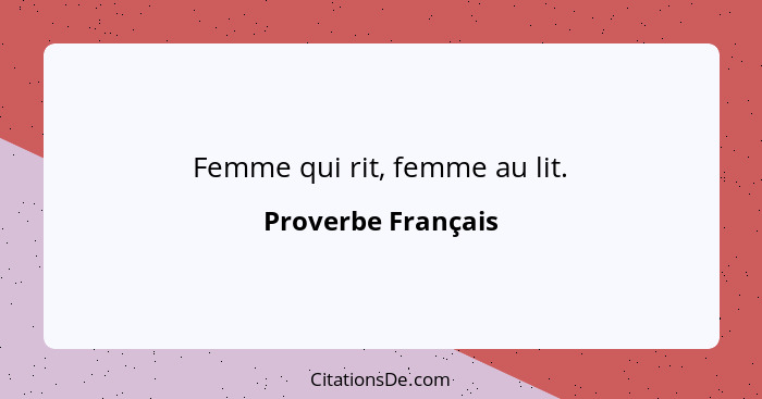 Femme qui rit, femme au lit.... - Proverbe Français