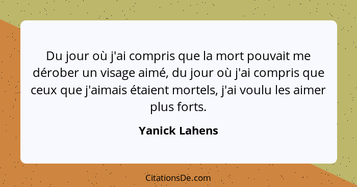 Du jour où j'ai compris que la mort pouvait me dérober un visage aimé, du jour où j'ai compris que ceux que j'aimais étaient mortels,... - Yanick Lahens