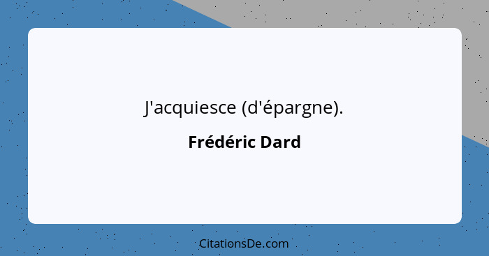 J'acquiesce (d'épargne).... - Frédéric Dard