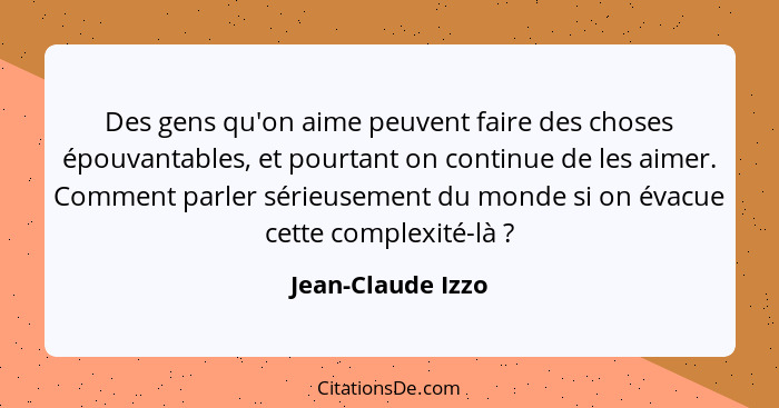 Des gens qu'on aime peuvent faire des choses épouvantables, et pourtant on continue de les aimer. Comment parler sérieusement du mo... - Jean-Claude Izzo