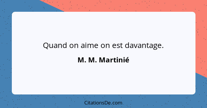 Quand on aime on est davantage.... - M. M. Martinié