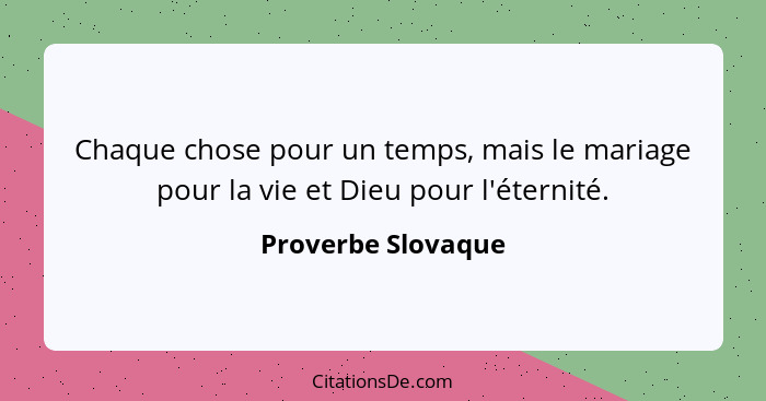 Chaque chose pour un temps, mais le mariage pour la vie et Dieu pour l'éternité.... - Proverbe Slovaque