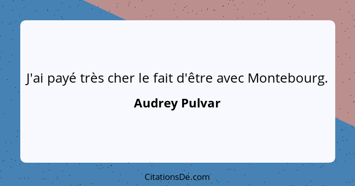 J'ai payé très cher le fait d'être avec Montebourg.... - Audrey Pulvar