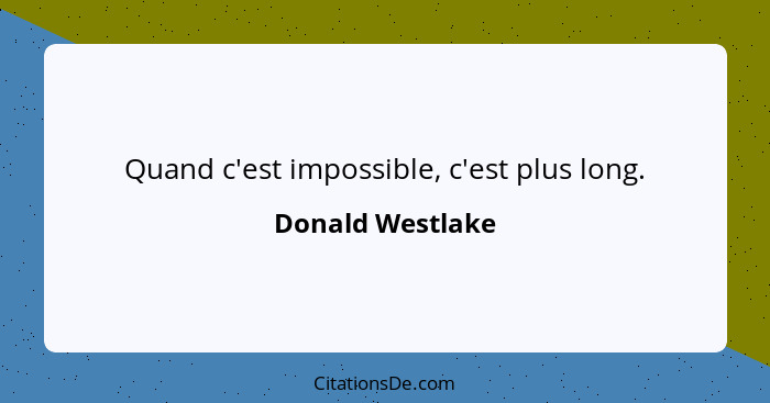 Quand c'est impossible, c'est plus long.... - Donald Westlake