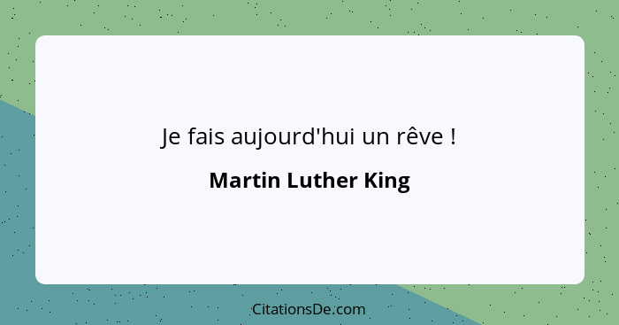 Je fais aujourd'hui un rêve !... - Martin Luther King