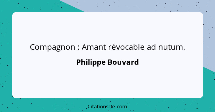 Compagnon : Amant révocable ad nutum.... - Philippe Bouvard