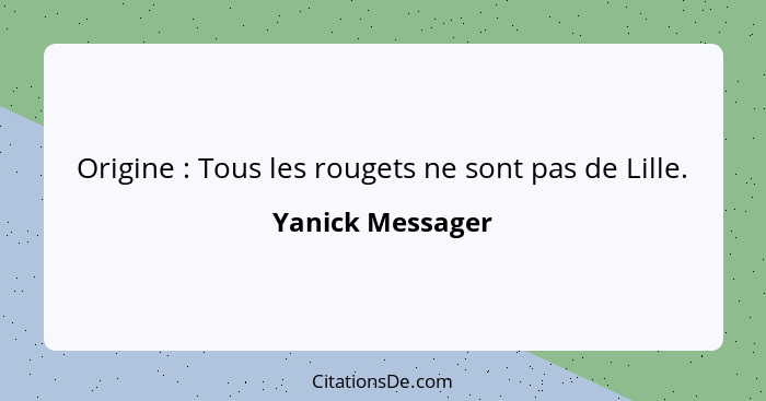 Origine : Tous les rougets ne sont pas de Lille.... - Yanick Messager