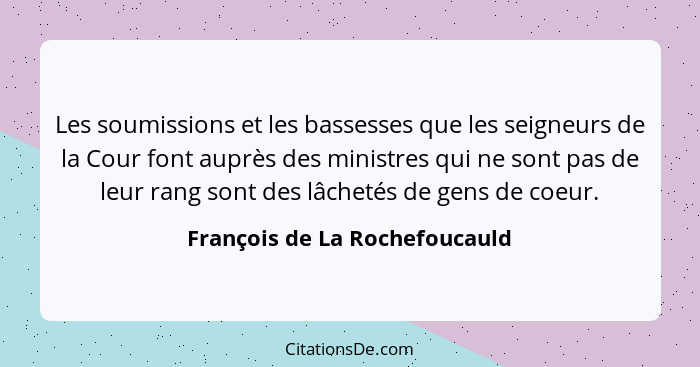 Les soumissions et les bassesses que les seigneurs de la Cour font auprès des ministres qui ne sont pas de leur rang so... - François de La Rochefoucauld