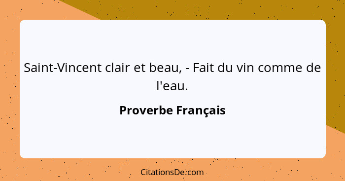 Saint-Vincent clair et beau, - Fait du vin comme de l'eau.... - Proverbe Français