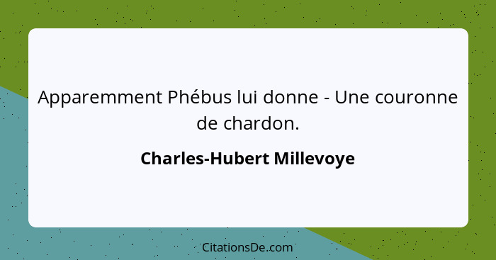 Apparemment Phébus lui donne - Une couronne de chardon.... - Charles-Hubert Millevoye