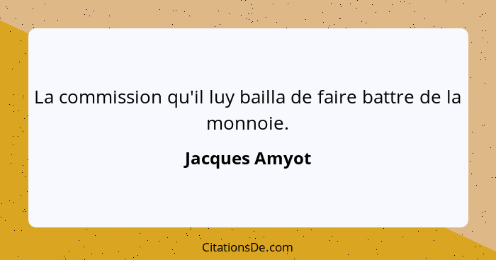 La commission qu'il luy bailla de faire battre de la monnoie.... - Jacques Amyot