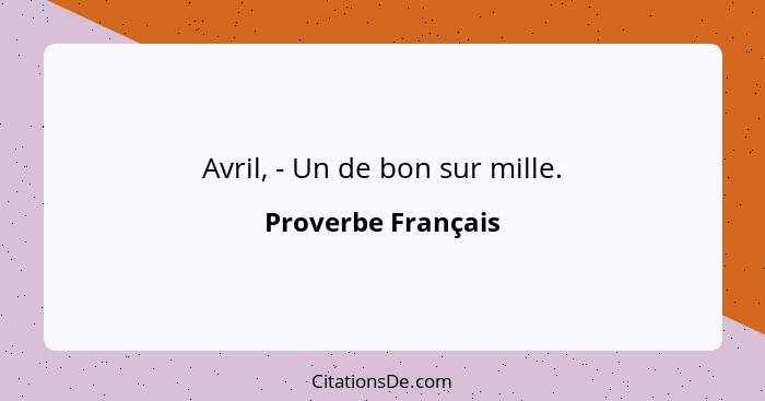 Avril, - Un de bon sur mille.... - Proverbe Français