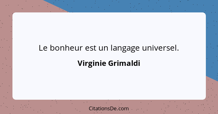 Le bonheur est un langage universel.... - Virginie Grimaldi