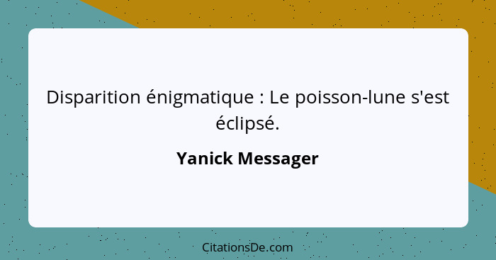 Disparition énigmatique : Le poisson-lune s'est éclipsé.... - Yanick Messager