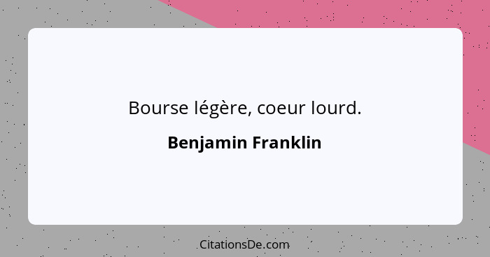 Bourse légère, coeur lourd.... - Benjamin Franklin