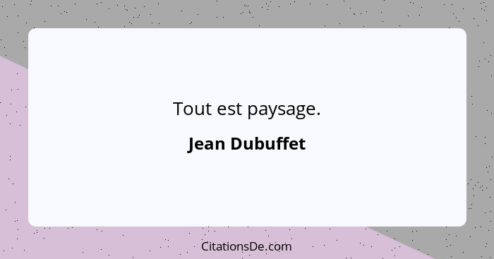 Tout est paysage.... - Jean Dubuffet