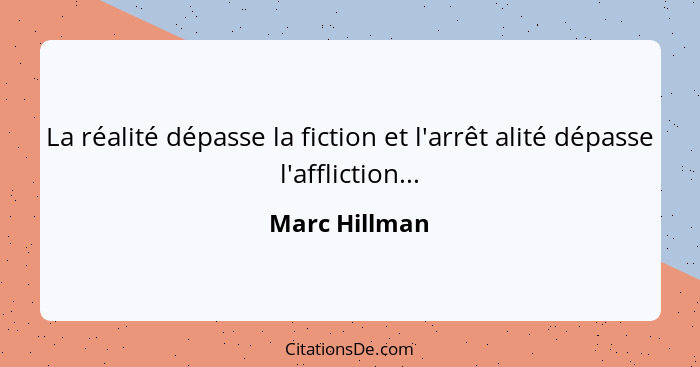 La réalité dépasse la fiction et l'arrêt alité dépasse l'affliction...... - Marc Hillman