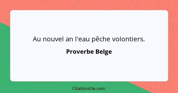 Au nouvel an l'eau pêche volontiers.... - Proverbe Belge