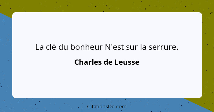 La clé du bonheur N'est sur la serrure.... - Charles de Leusse