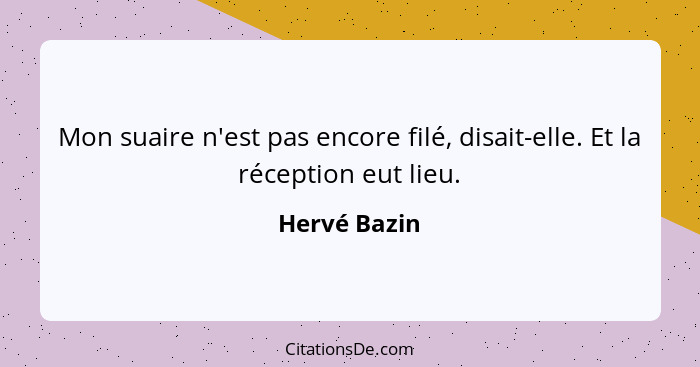 Mon suaire n'est pas encore filé, disait-elle. Et la réception eut lieu.... - Hervé Bazin