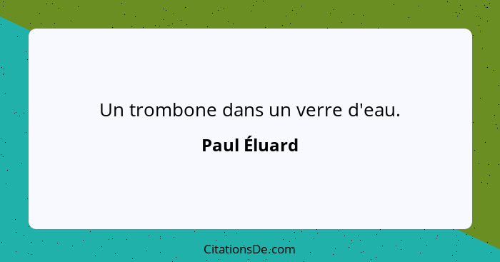 Un trombone dans un verre d'eau.... - Paul Éluard