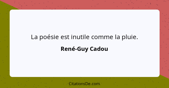 La poésie est inutile comme la pluie.... - René-Guy Cadou