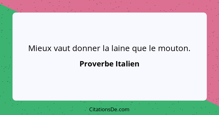 Mieux vaut donner la laine que le mouton.... - Proverbe Italien