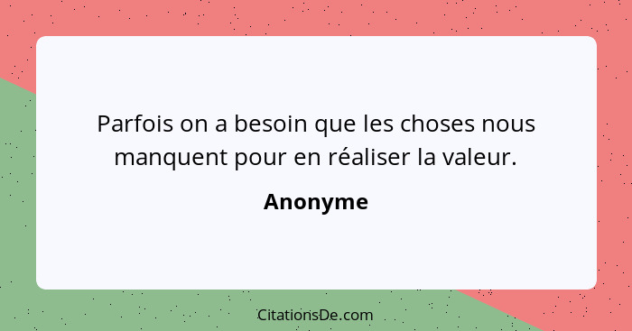 Anonyme Parfois On A Besoin Que Les Choses Nous Manquent P